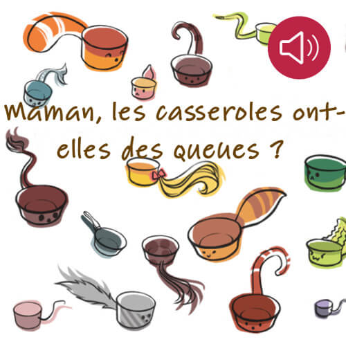 Maman, les casseroles ont-elles des queues ?
