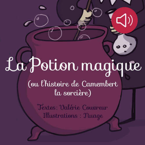 La  potion magique (ou l'histoire de Camembert la sorcière)
